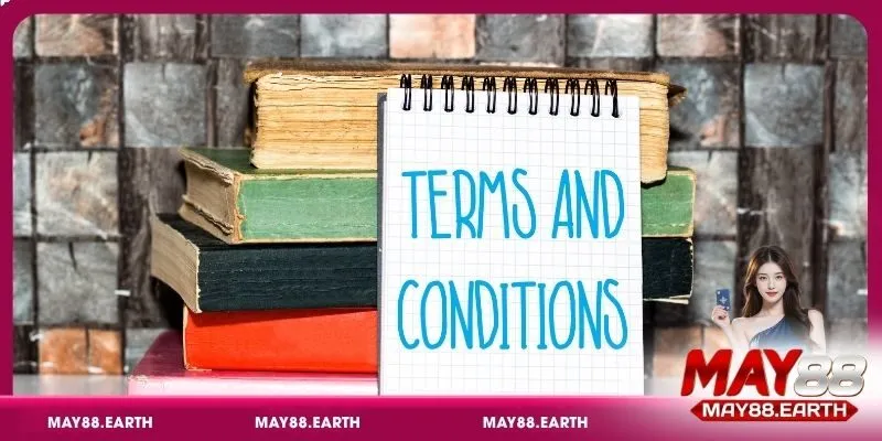 Các điều kiện và điều khoản người chơi cần biết tại May88