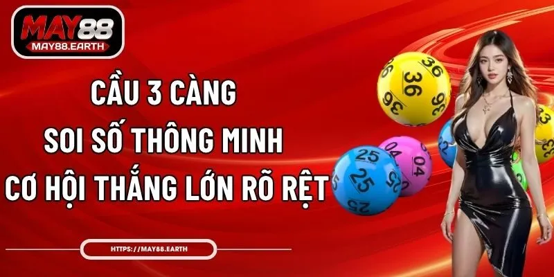 Cầu 3 Càng - Soi Số Thông Minh, Cơ Hội Thắng Lớn Rõ Rệt