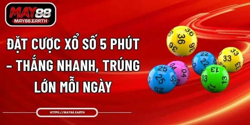 Đặt Cược Xổ Số 5 Phút – Thắng Nhanh, Trúng Lớn Mỗi Ngày