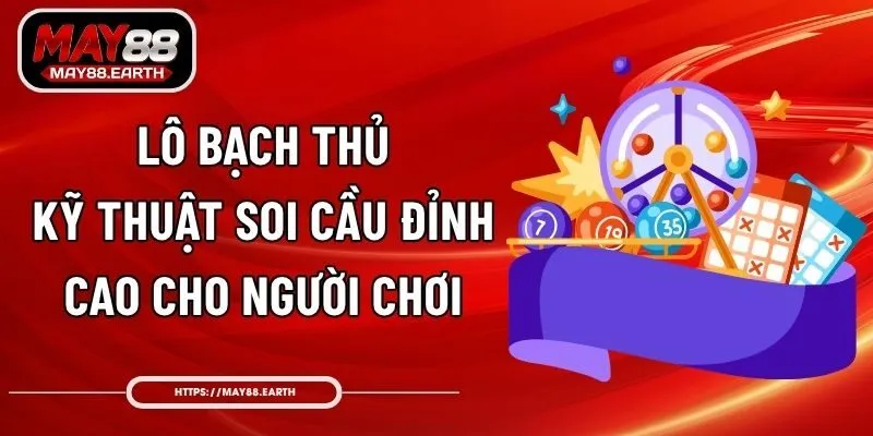 Lô Bạch Thủ - Kỹ Thuật Soi Cầu Đỉnh Cao Cho Người Chơi