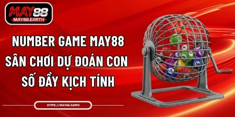 Number Game May88 - Sân Chơi Dự Đoán Con Số Đầy Kịch Tính