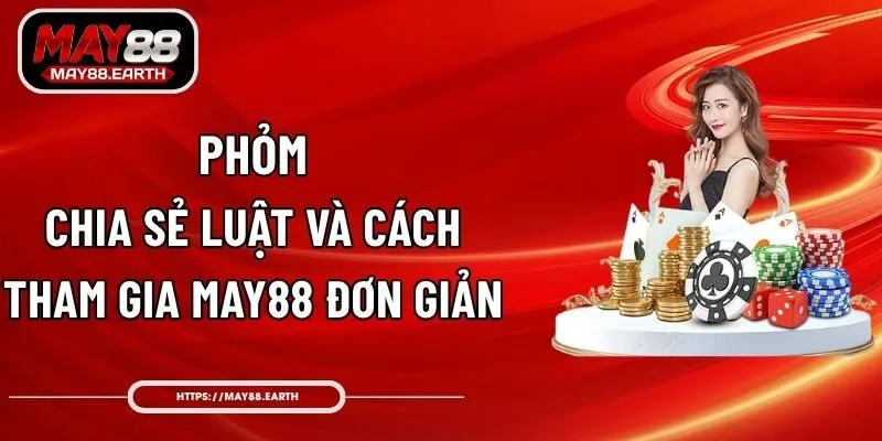 Phỏm - Chia Sẻ Luật Và Cách Tham Gia May88 Đơn Giản