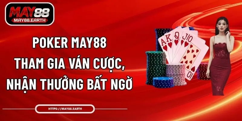 Poker May88 - Tham Gia Ván Cược, Nhận Thưởng Bất Ngờ