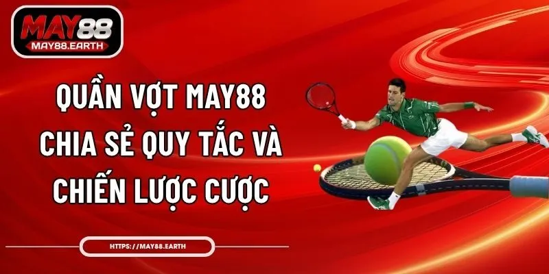 Quần Vợt May88 - Chia Sẻ Quy Tắc Và Chiến Lược Cược