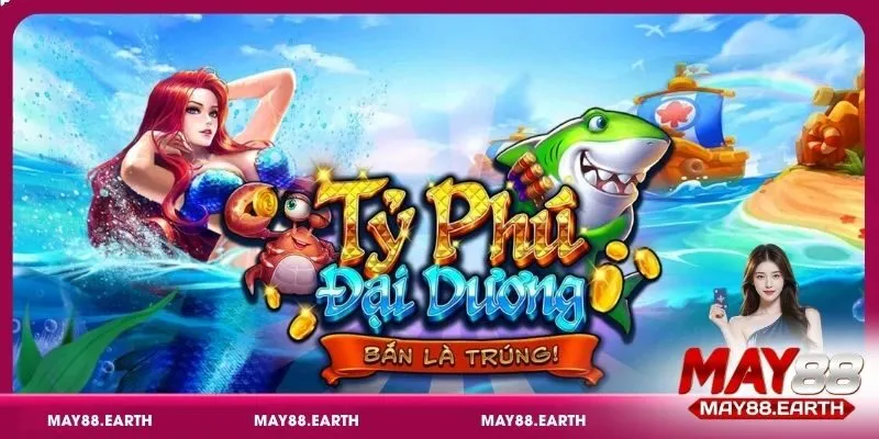 Sơ lược về game Tỷ Phú Đại Dương đổi thưởng