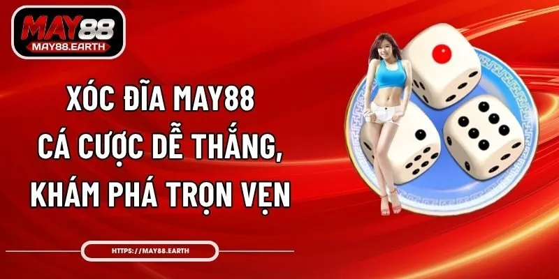 Xóc Đĩa May88 - Cá Cược Dễ Thắng, Khám Phá Trọn Vẹn